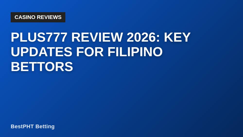 PLUS777 Review 2026: Key Updates for Filipino Bettors